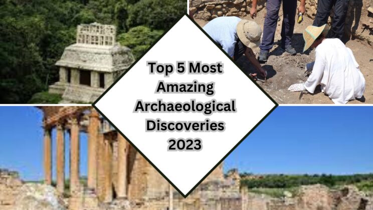 The Top 5 Most Amazing Archaeological Discoveries of 2023